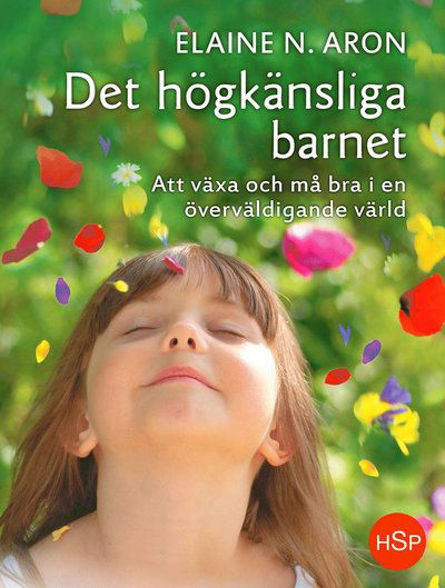 Cover for Elaine N. Aron · Det högkänsliga barnet : att växa och må bra i en överväldigande värld (Innbunden bok) (2014)