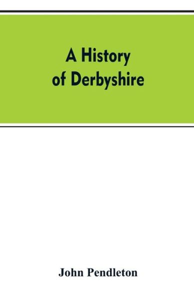 Cover for John Pendleton · A history of Derbyshire (Paperback Bog) (2019)