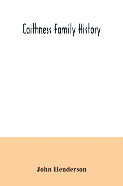Caithness family history - John Henderson - Books - Alpha Edition - 9789354035418 - July 7, 2020