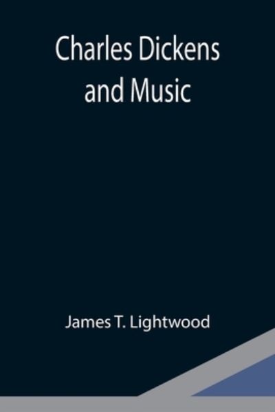 Charles Dickens and Music - James T Lightwood - Kirjat - Alpha Edition - 9789354949418 - perjantai 10. syyskuuta 2021