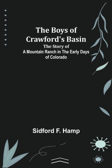 Cover for Sidford F Hamp · The Boys of Crawford's Basin; The Story of a Mountain Ranch in the Early Days of Colorado (Paperback Book) (2022)