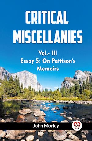 Cover for John Morley · CRITICAL MISCELLANIES ESSAY 5: ON PATTISON'S MEMOIRS Vol. III (Edition2023) (Paperback Book) (2023)