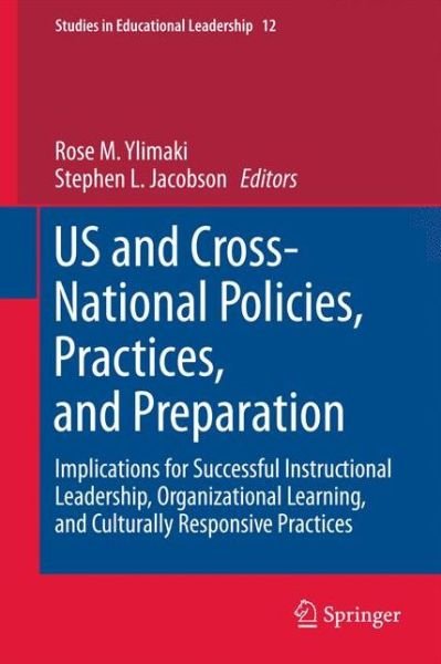 Rose M Ylimaki · US and Cross-National Policies, Practices, and Preparation: Implications for Successful Instructional Leadership, Organizational Learning, and Culturally Responsive Practices - Studies in Educational Leadership (Hardcover Book) [2011 edition] (2011)