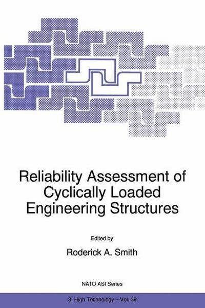 Cover for R a Smith · Reliability Assessment of Cyclically Loaded Engineering Structures - Nato Science Partnership Subseries: 3 (Paperback Book) [Softcover reprint of the original 1st ed. 1997 edition] (2012)