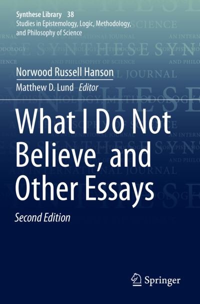 Cover for Norwood Russell Hanson · What I Do Not Believe, and Other Essays - Synthese Library (Paperback Bog) [2nd ed. 2020 edition] (2021)
