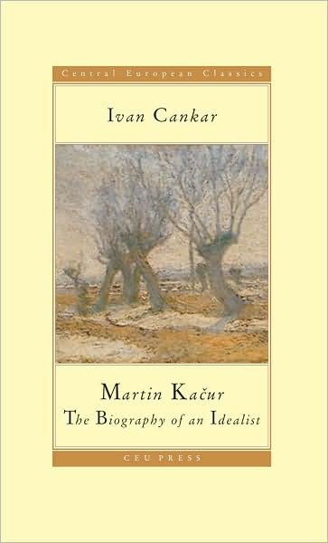 Martin KacUr: The Biography of an Idealist - CEU Press Classics - Ivan Cankar - Livros - Central European University Press - 9789639776418 - 10 de março de 2009