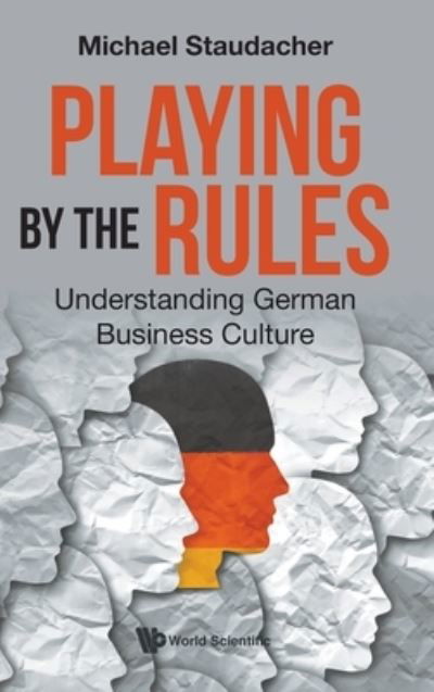 Cover for Staudacher, Michael (-) · Playing By The Rules: Understanding German Business Culture (Gebundenes Buch) (2021)