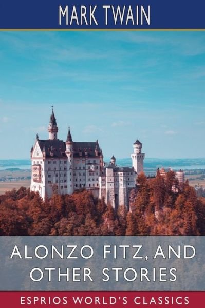 Alonzo Fitz, and Other Stories (Esprios Classics) - Mark Twain - Livros - Blurb - 9798210223418 - 26 de março de 2024