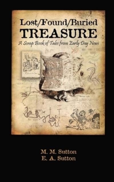 Lost / Found / Buried Treasure: A Scrapbook of Tales from Early Day News - E a Sutton - Livres - Independently Published - 9798406202418 - 21 janvier 2022