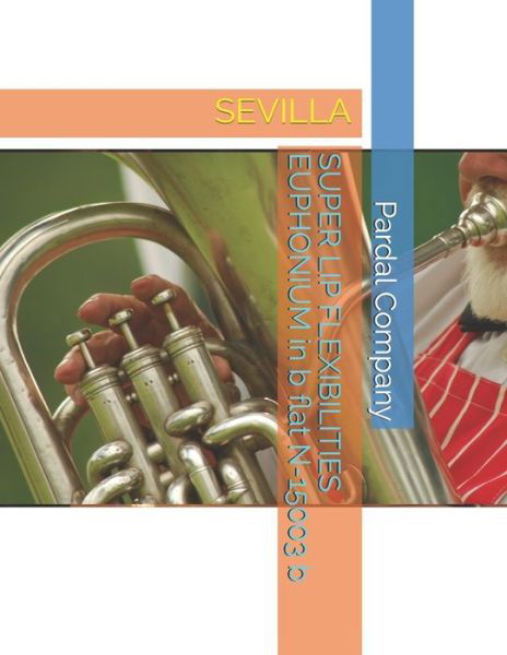 Cover for Jose Pardal Merza · SUPER LIP FLEXIBILITIES EUPHONIUM in b flat N-15003 b: Sevilla (Paperback Book) (2021)