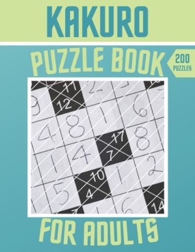 Kakuro Puzzle Book - 200 Puzzles For Adults - Botebbok Edition - Książki - Independently Published - 9798563185418 - 11 listopada 2020