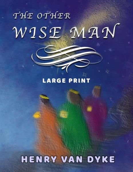 Cover for Henry Van Dyke · The Other Wise Man - Large Print (Paperback Book) (2020)