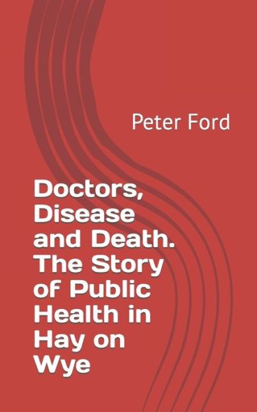 Cover for Peter Ford · Doctors, Disease and Death. The Story of Public Health in Hay on Wye (Taschenbuch) (2021)