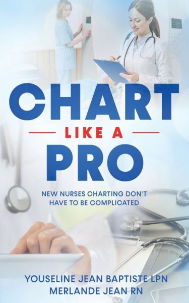 Cover for Merlande Jean · Chart Like A Pro: New Nurses Charting Don't Have To Be Complicated (Paperback Book) (2020)