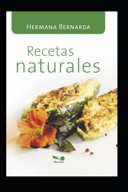 Cover for Hna Bernarda Seitz · Recetas Naturales: las recetas de la Hna. Bernarda (Paperback Book) (2020)
