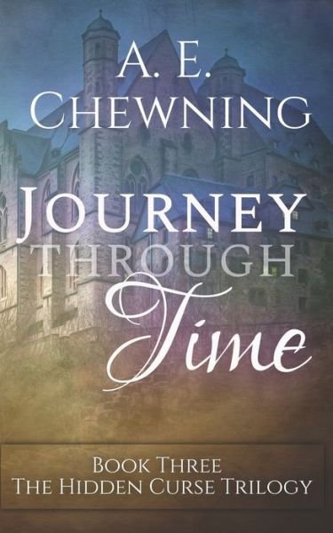 Cover for A E Chewning · Journey Through Time: Book Three of The Hidden Curse Trilogy - The Hidden Curse Trilogy (Taschenbuch) (2020)
