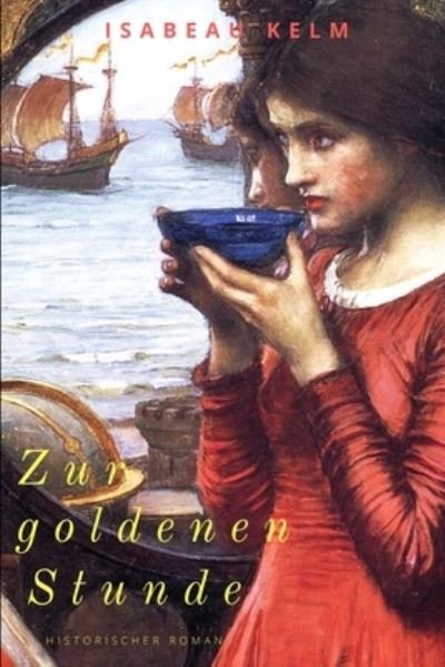 Cover for Isabeau Kelm · Zur goldenen Stunde - Band 2: Historischer Roman (Neuauflage) - Die Stunden-Reihe (Paperback Bog) (2017)