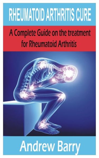 Cover for Andrew Barry · Rheumatoid Arthritis Cure: A Complete Guide on the treatment for Rheumatoid arthritis (Pocketbok) (2020)