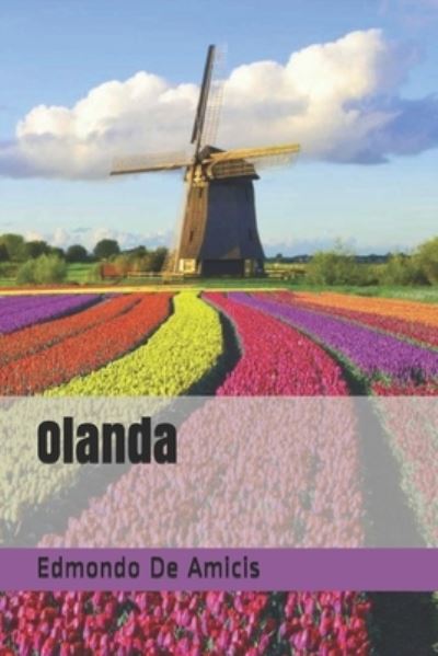 Olanda - Edmondo De Amicis - Libros - Independently Published - 9798690652418 - 26 de enero de 2021