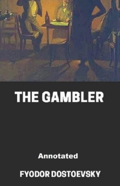 Cover for Fyodor Dostoevsky · The Gambler Annotated (Paperback Book) (2021)