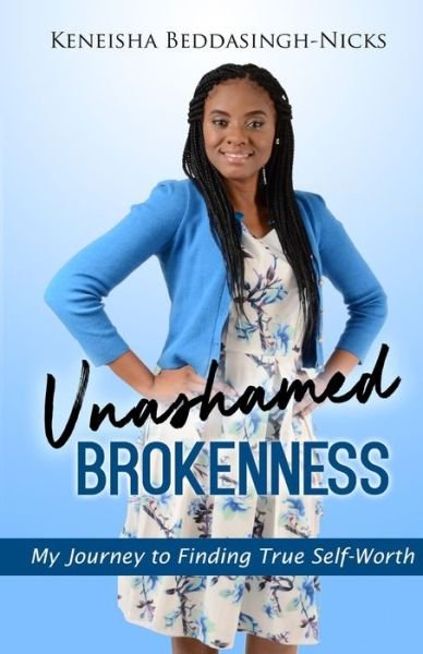 Unashamed Brokenness - Keneisha Beddasingh-Nicks - Książki - Independently Published - 9798708108418 - 11 lutego 2021