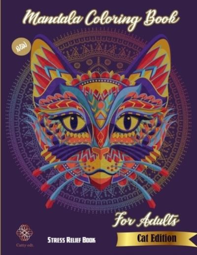 Cover for Catty Publications · Mandala Coloring Book for adults: New Stress Relief Book Cat Edition: Catty Edt.: Stress Relieving Cat designs: Coloring Book For Adults (Paperback Book) (2021)