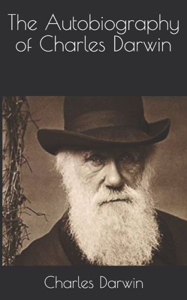 The Autobiography of Charles Darwin - Charles Darwin - Bøger - Independently Published - 9798730734418 - 2. maj 2021