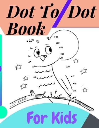 Cover for Brend New · Dot To Dot Book For Kids: Fun Connect The Dots Books for Kids Age 3, 4, 5, 6, 7, 8 Easy Kids Dot To Dot Books Ages 4-6 3-8 3-5 6-8 (Boys &amp; Girls Connect The Dots Activity Books (Paperback Book) (2021)