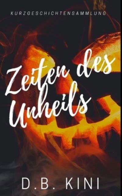 Cover for D B Kini · Zeiten des Unheils: Kurzgeschichtensammlung (Paperback Book) (2021)