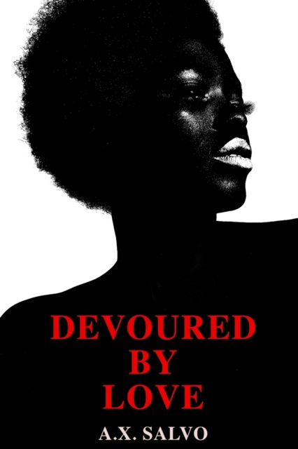 Cover for A X Salvo · Devoured By Love: An illustrated collection of love poems (Paperback Book) (2021)