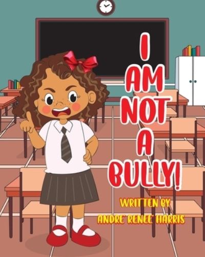 Cover for Andre' Renee' Harris · I Am Not a Bully (Paperback Book) (2022)