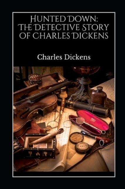 Cover for Charles Dickens · Hunted Down: the detective stories of Charles Dickens annotated (Paperback Book) (2022)