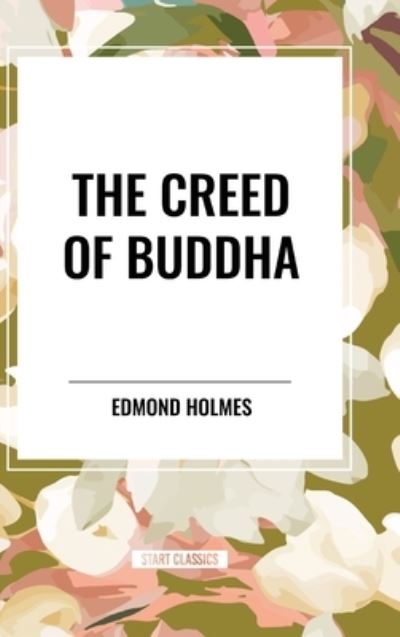 Cover for Edmond Holmes · The Creed of Buddha (Hardcover Book) (2024)