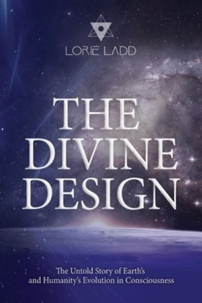 Cover for Lorie Ladd · The Divine Design: The Untold History of Earth's and Humanity's Evolution in Consciousness (Paperback Book) (2022)