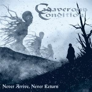 Cover for Cadaverous Condition · Never Arrive, Never Return (CD) (2024)