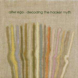 Cover for Alter Ego · Decoding the Hacker Myth (LP) [Reissue edition] (2006)