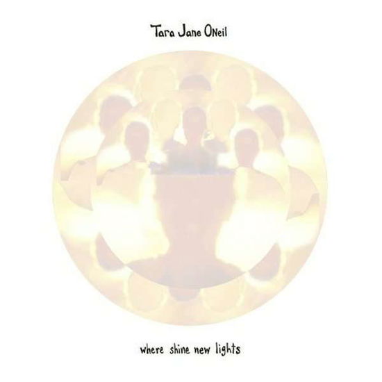 Cover for Tara Jane Oneil · Where Shine New Lights (LP) (2014)