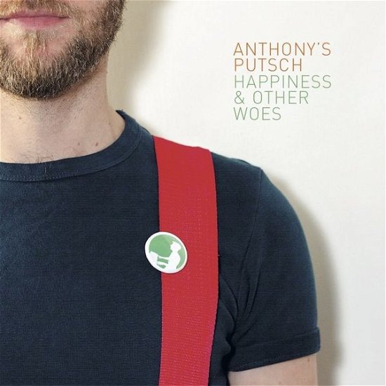 Cover for Anthony's Putsch · Anthony's Putsch - Happiness &amp; Other Woes (CD) [EP edition] (2014)
