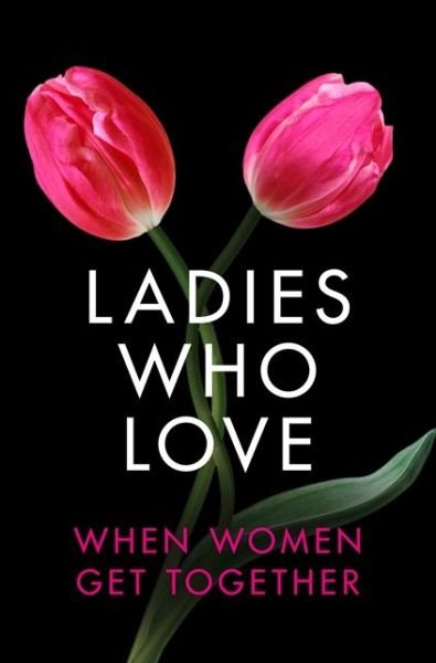 Heather Towne · Ladies Who Love: An Erotica Collection (Paperback Book) (2013)