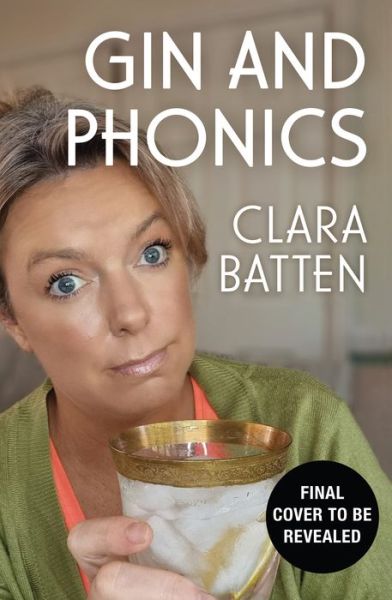 Cover for Clara Batten · Gin and Phonics: My Journey Through Middle-Class Motherhood (via the Occasional Pub) (Hardcover Book) (2023)