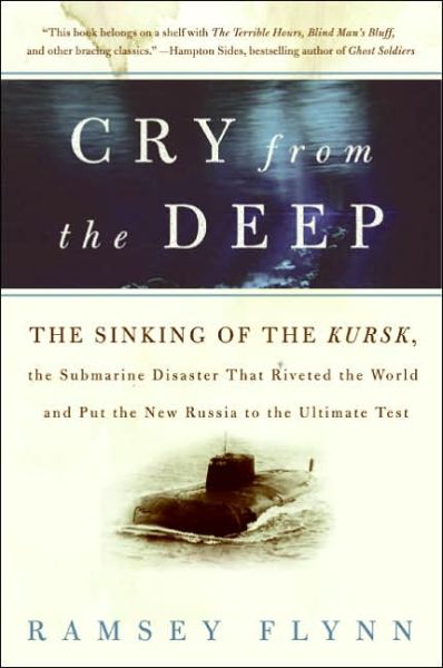 Cover for Ramsey Flynn · Cry from the Deep: the Sinking of the Kursk, the Submarine Disaster That Riveted the World and Put the New Russia to the Ultimate Test (Paperback Book) [Reprint edition] (2005)