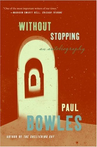 Without Stopping: an Autobiography (Ecco) - Paul Bowles - Books - Harper Perennial - 9780061137419 - October 31, 2006
