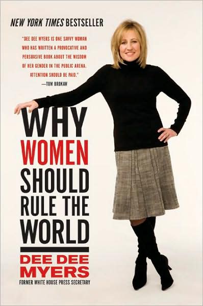 Why Women Should Rule the World - Dee Dee Myers - Books - HarperCollins Publishers Inc - 9780061140419 - February 24, 2009