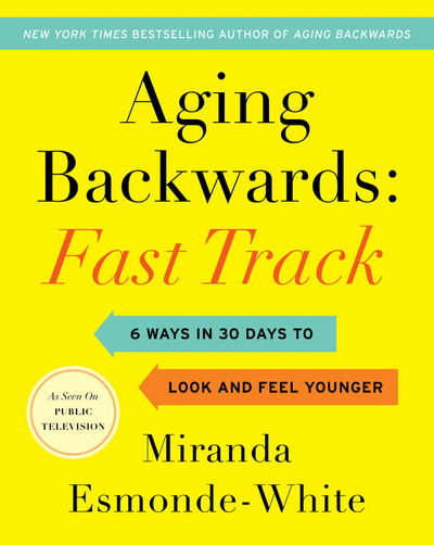 Cover for Miranda Esmonde-White · Aging Backwards: Fast Track: 6 Ways in 30 Days to Look and Feel Younger - Aging Backwards (Hardcover Book) (2019)