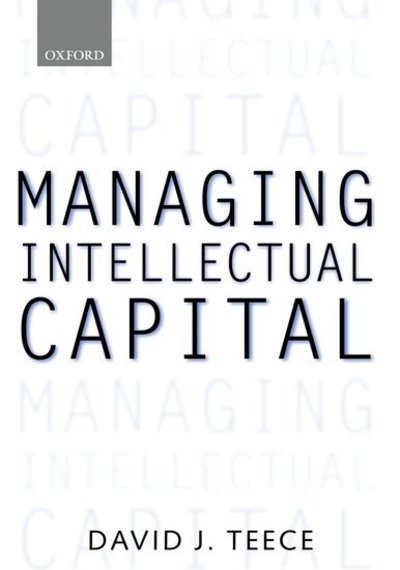 Cover for Teece, David J. (Professor and Director, Institute of Management, Innovation, and Organization, Professor and Director, Institute of Management, Innovation, and Organization, University of California at Berkeley) · Managing Intellectual Capital: Organizational, Strategic, and Policy Dimensions - Clarendon Lectures in Management Studies (Gebundenes Buch) (2000)