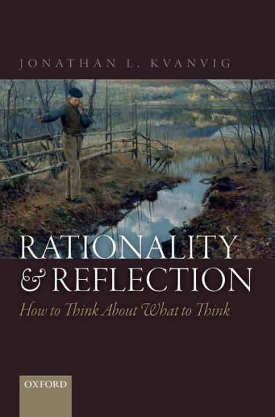 Cover for Kvanvig, Jonathan L. (Baylor University) · Rationality and Reflection: How to Think About What to Think (Inbunden Bok) (2014)