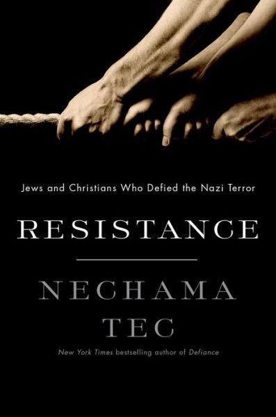 Cover for Tec, Nechama (, Professor Emerita of Sociology, University of Connecticut) · Resistance: How Jews and Christians Fought Back against the Nazis (Hardcover bog) (2013)