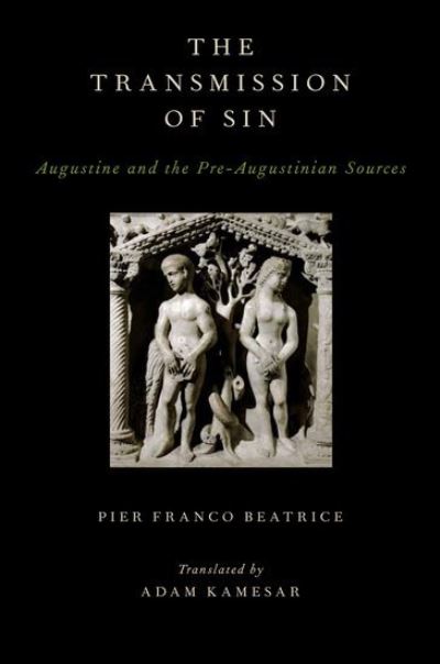 Cover for Franco Beatrice, Pier (Professor of Classics and Religious Studies, Professor of Classics and Religious Studies, University of Padua, Padua, Italy) · The Transmission of Sin: Augustine and the Pre-Augustinian Sources - AAR Religions in Translation (Hardcover Book) (2013)