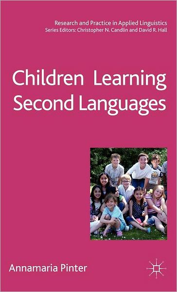 Cover for Annamaria Pinter · Children Learning Second Languages - Research and Practice in Applied Linguistics (Hardcover Book) (2011)