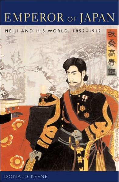 Cover for Donald Keene · Emperor of Japan: Meiji and His World, 1852-1912 (Taschenbuch) (2005)